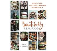 Beautifully Real Food VEGAN MEALS YOU'LL LOVE TO EAT Guilt-free Meat-free Rec...