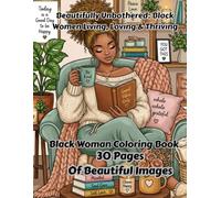 Beautifully Unbothered: Black Women Living, Loving & Thriving: Relax, Create & Celebrate Everyday Black Girl Joy. 30 Pages Of Beautiful Images