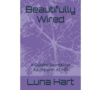 Beautifully Wired: A Guided Journal for Adults with ADHD
