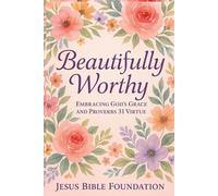 Beautifully Worthy: Embracing God’s Grace and Proverbs 31 Virtue (You Look Beautiful: A Three-Book Encouragement Series for Christian Women)