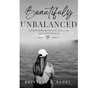 Beautifuly UNBALANCED Living With Bipolar Disorder, Depression, and the Mind Between