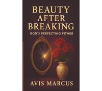 BEAUTY AFTER BREAKING: GOD’S PERFECTING POWER