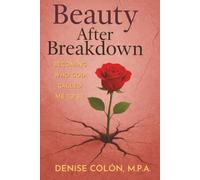 Beauty After the Breakdown: Becoming Who God Called Me to Be