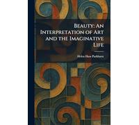 Beauty: An Interpretation of Art and the Imaginative Life