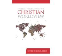 Beauty and Glory of the Christian Worldview (Puritan Reformed Conference)