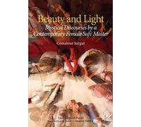 Beauty and Light: Mystical Discourses by a Contemporary Female Sufi Master