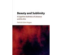Beauty and Sublimity: A Cognitive Aesthetics of Literature and the Arts