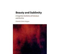 Beauty and Sublimity: A Cognitive Aesthetics of Literature and the Arts