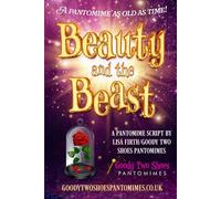 Beauty and the Beast: A pantomime as old as time! (Goody Two Shoes Pantomimes)
