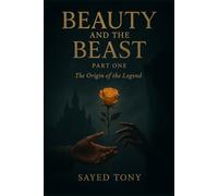 Beauty and the Beast: Part One - The Origin of the Legend: A Dark Fantasy Prequel Revealing the True Story Before the Fairy Tale (Beauty and the Beast: The Complete Dark Fantasy Duology)