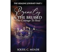 Beauty and the Bruised: The Courage To Heal: 1 (Healing Journey)