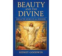 Beauty and the Divine: God as the Source of All Splendor