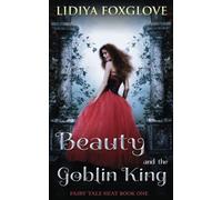 Beauty and the Goblin King: Volume 1 (Fairy Tale Heat)