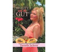 Beauty and the Gut : Eat Your Way to Gorgeous Skin and Good Health