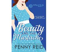Beauty and the Mustache: A Philosophical Romance: Volume 1 (Knitting in the City)