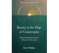 Beauty at the Edge of Catastrophe: Cultivating Mindful Presence in Musical Performance