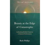 Beauty at the Edge of Catastrophe: Cultivating Mindful Presence in Musical Performance