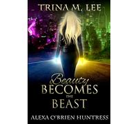 Beauty Becomes the Beast: 20 (Alexa O'Brien Huntress)