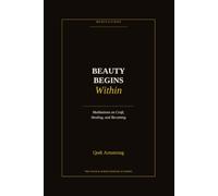 Beauty Begins Within: Meditations on Craft, Healing, and Becoming