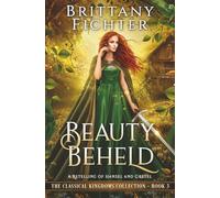 Beauty Beheld: A Retelling of Hansel and Gretel: Volume 3 (The Classical Kingdoms Collection)