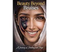 Beauty Beyond Bruises: A Journey of Healing and Hope