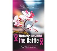 BEAUTY BEYOND THE BATTLE: The Journey Through Breast Cancer and Back
