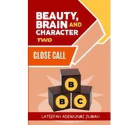 BEAUTY, BRAIN AND CHARACTER BBC: CLOSE CALL [BOOK TWO]: 2