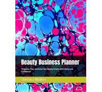 Beauty Business Planner: "Organize, Plan, and Grow Your Beauty Empire with Clarity and Confidence"