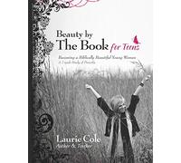 Beauty by The Book for Teens: Becoming a Biblically Beautiful Young Woman