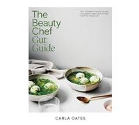 Beauty Chef Gut Guide : 90+ FODMAP-Friendly Recipes and - NEW Carla Oates 2025