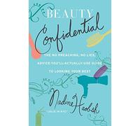 Beauty Confidential: The No Preaching, No Lies, Advice-You'll-Actually-Use Guide to Looking Your Best