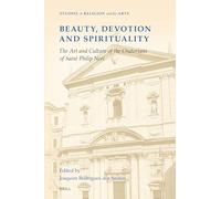 Beauty, Devotion and Spirituality: The Art and Culture of the Oratorians of Saint Philip Neri: 21 (Studies in Religion and the Arts)