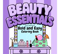 Beauty Essentials: Coloring Book Easy and Bold, Cute Makeup, Skincare, Perfumes, Cosmetics, Brushes, Lipsticks, and Self-Care Items for Relaxation and Stress Relief