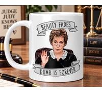 Beauty Fades Dumb is Forever - Judge Judy Mug