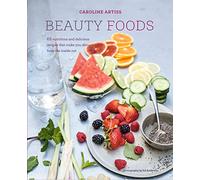 Beauty Foods: 65 nutritious and delicious recipes that make you shine from the inside out