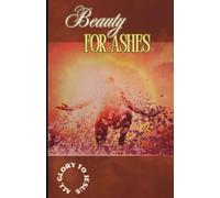 Beauty for Ashes: All Glory to Jesus