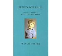 Beauty for Ashes: Selected Prose & Related Documents