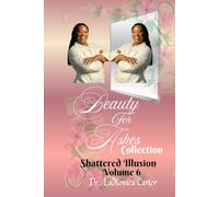Beauty For Ashes Volume 6: Shattered Illusion (Beauty for Ashes Collection)