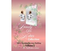 Beauty For Ashes Volume 7: When Breaking Becomes Building (Beauty for Ashes Collection)