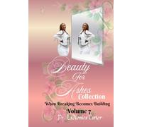 Beauty For Ashes Volume 7: When Breaking Becomes Building (Beauty for Ashes Collection)