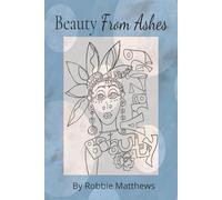 Beauty From Ashes: A Creative Art Therapy Journal