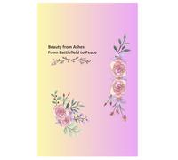 Beauty From Ashes: From Battlefield to Peace