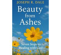 Beauty from Ashes: Seven Steps to Healing with God (Healing with God Series)