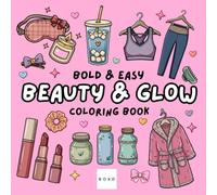 Beauty & Glow: Coloring Book for Adults and Teens, Bold and Easy, Simple and Big Designs for Fun and Relaxation Featuring Skincare, Makeup, Self-Care ... Essentials, and More (Bold & Easy Coloring)
