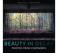Beauty in Decay: Photos from Chernobyl