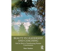 Beauty in Leadership and Coaching: And Its Role in Transforming Human Consciousness