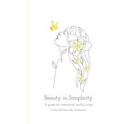 Beauty in Simplicity: 4 powerful questions to your most beautiful life. A guided journal