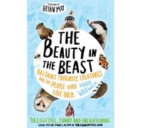 Beauty in the Beast: Britain's Favourite Creatures and the People Who Love Them