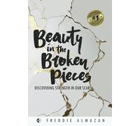 Beauty in the Broken Pieces: Discovering Strength in Our Scars