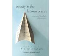 Beauty in the Broken Places: A Memoir of Love, Faith, and Resilience